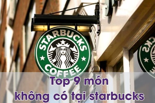 Top 9 món nước không có tại starbucks